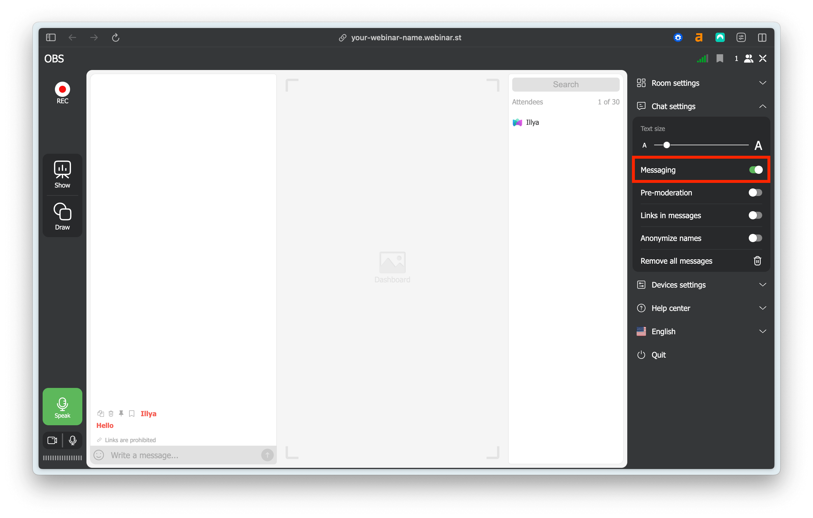 Complete blocking of text chat in the webinar rooms Turn off text chat entirely if you’d like a distraction-free experience
