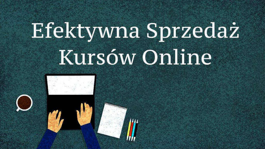 6 sprawdzonych sposobów na efektywną sprzedaż kursów online